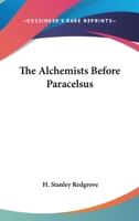 The Alchemists Before Paracelsus 1417991291 Book Cover
