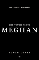 The Truth About Meghan: The Literary Biography 1919537406 Book Cover