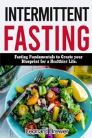 INTERMITTENT FASTING: Fasting fundamentals to create your blueprint for a healthier life B088LFRGWB Book Cover