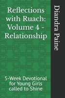 Reflections with Ruach: Volume 4 - Relationship: 5-Week Devotional for Young Girls called to Shine B0G8D9GV4R Book Cover