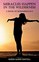 Miracles Happen in the Wilderness: A Book of Rememberance B08H9RB2FZ Book Cover