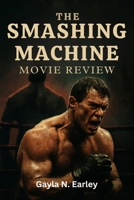 The Smashing Machine movie review: Exploring the Real-Life Drama, Raw Emotion, and Wrestling Legacy Behind the Cinematic Journey B0FV33ZT3D Book Cover