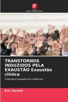 TRANSTORNOS INDUZIDOS PELA EXAUSTÃO Exaustão clínica: Psiquiatria baseada em evidências 6205953773 Book Cover