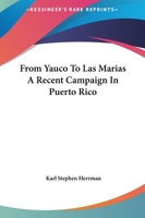 From Yauco to Las Marias a Recent Campaign in Puerto Rico 1419121235 Book Cover