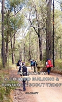 Boy Scouts - A Guide to Building & Running a Scout Troop 1443736244 Book Cover