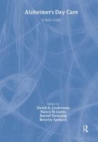 Alzheimer's Day Care: A Basic Guide (Series in Death Education, Aging and Health Care) 1560321520 Book Cover