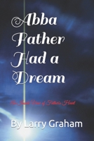 Abba Father Had a Dream: You Are in His Dream 198684983X Book Cover