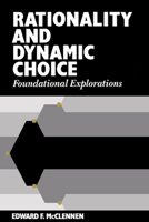 Rationality and Dynamic Choice: Foundational Explorations 0521063914 Book Cover