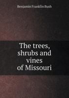 The Trees, Shrubs and Vines of Missour 1018119159 Book Cover