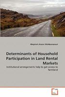 Determinants of Household Participation in Land Rental Markets: Institutional arrangements help to get access to farmland 3639165683 Book Cover