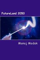 Futureland 2050: A fictional memoir of an Inventor about impact of technologies on human lives and inventions of future technologies ti 1522921214 Book Cover