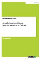 Aktuelle Sprachpolitik und Sprachbewusstsein in Galicien 3640518780 Book Cover