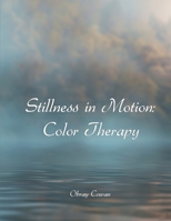 Stillness In Motion: Color Therapy B0DSD3K43S Book Cover