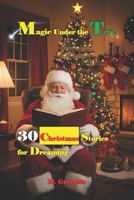 Magic Under the Tree: The enchantment of snow, the warmth of a story. 30 tales to warm your heart and make you believe once again in the true magic of Christmas. B0FP2249S5 Book Cover