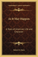 As It May Happen: A Story Of American Life And Character 0548408580 Book Cover