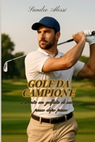 Golf da campione: Diventa un golfista di successo passo dopo passo (Italian Edition) B0FHQFYRNB Book Cover