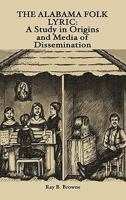 The Alabama Folk Lyric: A Study in Origins and Media of Dissemination 0879721294 Book Cover
