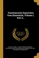 Venetianische Depeschen Vom Kaiserhofe, Volume 1, Part 2... 1012296342 Book Cover