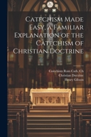 Catechism Made Easy, a Familiar Explanation of the Catechism of Christian Doctrine 1021220906 Book Cover