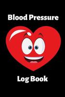 Blood Pressure Log Book: Happy Heart Daily Blood Pressure Tracking Book for Men and Women - Medical Notebook for Healthier Living - Self Care Logbook - Journal to Help Monitor and Improve Heart Health 1081714859 Book Cover