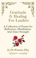 Gratitude & Healing For Leaders: A Collection of Poems for Reflection, Mindfulness And Inner Strength. 0992839629 Book Cover