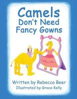 Camels Don't Need Fancy Gowns 149845528X Book Cover