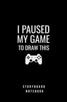 I Paused My Game To draw This, Gamers Comic Notebook Planner: 120 pages 5.25x8 inches Storyboard Journal Notebook 1654032530 Book Cover