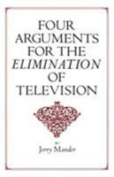 Four Arguments for the Elimination of Television 0688082742 Book Cover