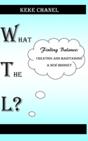 What The L? Finding Balance: Creating and Maintaining a New Mindset B08JVLBXNF Book Cover