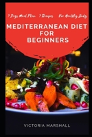 Mediterranean Diet for Beginners: 7 Days Meal Plan 7 Recipes For Healthy Body 1687605823 Book Cover
