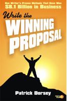 Write The Winning Proposal: One Writer's Proven Methods That Have Won Over $8.1 Billion in Business 1939437563 Book Cover