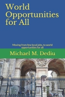World Opportunities for All: Moving from few local jobs, to world opportunities for all 1950999262 Book Cover