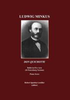 Ludwig Minkus: Don Quichotte; Ballet En Cinq Actes, Avec Prologue Et �(c)Pilogue, Et Onze Tableaux, Par Marius Peitpa Apr�s Miguel de Cervantes Piano Score 1443821306 Book Cover