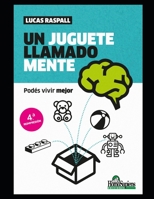 Un juguete llamado mente: Podés vivir mejor (Juego, Educacion, Desarrollo Mental Y Emocional) B08QS691XX Book Cover