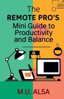 The Remote Pro's Mini Guide to Productivity and Balance B0FG1N3K55 Book Cover