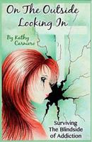 On The Outside Looking In - Surviving the Blindside of Addiction 099030440X Book Cover