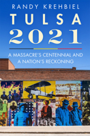 Tulsa, 2021: A Massacre's Centennial and a Nation's Reckoning 0806195320 Book Cover