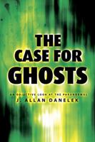 Case for Ghosts: An Objective Look at the Paranormal 0738708658 Book Cover