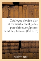 Catalogue d'Objets d'Art Et d'Ameublement, Jades, Porcelaines, Sculptures, Pendules, Bronzes 2329549911 Book Cover