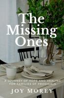 The Missing Ones: A Journey of Hope and Healing for Families of Prodigals 1733562680 Book Cover