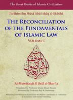 The Reconciliation of the Fundamentals of Islamic Law: Al-Muwafaqat fi Usul al-Shari'a, Volume I 1859642675 Book Cover