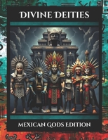 Divine Deities: Mexican Gods Edition (Divine Deities Coloring Ancient Gods And Goddesses) B0DYJYW9YN Book Cover