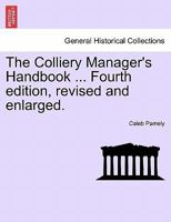 The Colliery Manager's Handbook ... Fourth edition, revised and enlarged. 1241596867 Book Cover