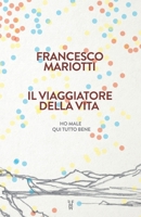 Il viaggiatore della vita: Ho male, qui tutto bene (Italian Edition) B0CP9RSYZT Book Cover
