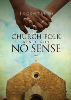 Church Folk Ain't Got No Sense 168254978X Book Cover