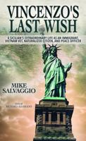 Vincenzo’s Last Wish: A Sicilian’s Extraordinary Life as an Immigrant, Vietnam Vet, Naturalized Citizen, and Peace Officer 1734249242 Book Cover