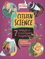 Citizen Science: 7 Ways to Investigate Together (Orca Take Action, 7) 1459842758 Book Cover