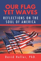 Our Flag Yet Waves: Reflections on the Soul of America 1796059668 Book Cover