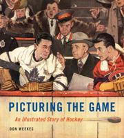 Picturing the Game: An Illustrated Story of Hockey 0228018730 Book Cover