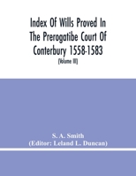 Index Of Wills Proved In The Prerogatibe Court Of Conterbury 1558-1583 And Now Preserved In The Principal Probate Registry Somerset House, London 9354480888 Book Cover